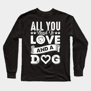 All You Need Is Love And A Dog Long Sleeve T-Shirt